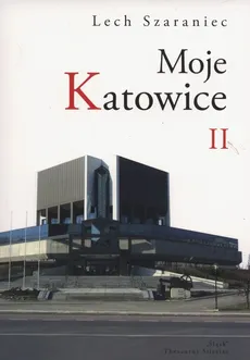 Moje Katowice II - Lech Szaraniec