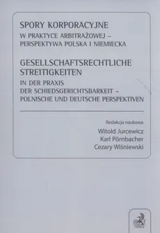 Spory korporacyjne w praktyce arbitrażowej - perspektywa polska i niemiecka - Outlet - Witold Jurcewicz, Karl Pörnbacher, Cezary Wiśniewski