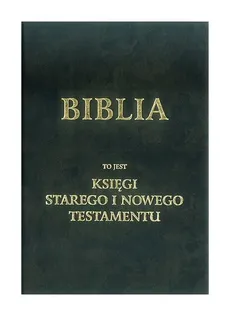 Biblia to jest księgi Starego i Nowego Testamentu wg. J. Wujka