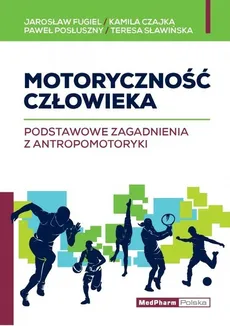 Motoryczność człowieka - Kamila Czajka, Jarosław Fugiel, Paweł Posłuszny, Teresa Sławińska