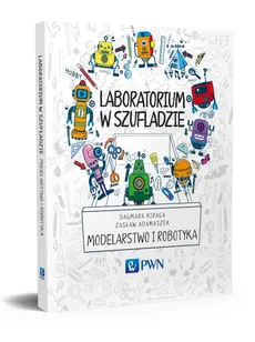 Laboratorium w szufladzie Modelarstwo i robotyka - Dagmara Kiraga, Zasław Adamaszek