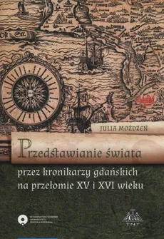 Przedstawienie świata przez kronikarzy gdańskich na przełomie XV i XVI wieku - Outlet - Julia Możdżeń