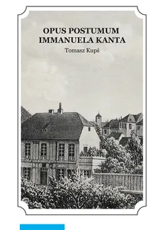 Opus postumum Immanuela Kanta - Outlet - Tomasz Kupś