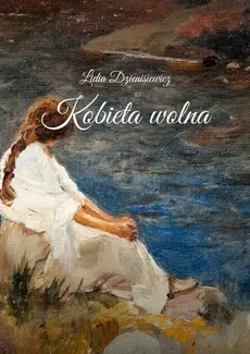 Kobieta wolna - Lidia Dzienisiewicz