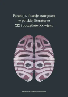 Paranoje, obsesje, natręctwa w polskiej literaturze XIX i początków XX wieku - Outlet