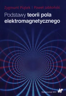 Podstawy teorii pola elektromagnetycznego - Outlet - Paweł Jabłoński, Zygmunt Piątek