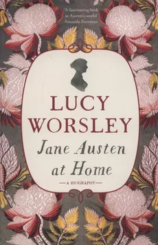 Jane Austen at Home - Lucy Worsley