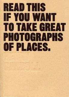 Read This If You Want to Take Great Photographs of Places - Outlet - Henry Carroll