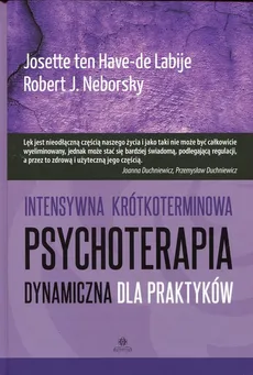 Intensywna krótkoterminowa psychoterapia dynamiczna dla praktyków - Neborsky Robert J., ten Have-de Labije Josette