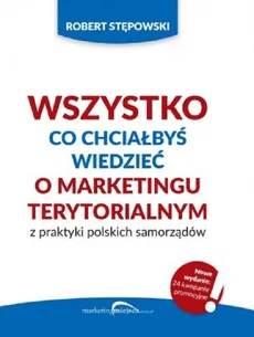 Wszystko co chciałbyś wiedzieć o marketingu terytorialnym z praktyki polskich - Robert Stępowski