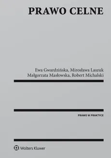 Prawo celne - Ewa Gwardzińska, Mirosława Laszuk, Małgorzata Masłowska, Robert Michalski