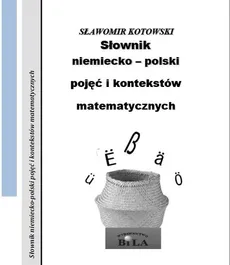 Słownik niemiecko-polski pojęć i kontekstów matematycznych Zeszyt 32 - Outlet - Sławomir Kotowski