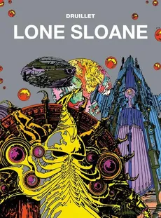 Mistrzowie komiksu Lone Sloane - Philippe Druillet, Benjamin Legrand, Jacques Lob