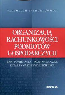 Organizacja rachunkowości podmiotów gospodarczych - Joanna Koczar, Katarzyna Kostyk-Siekierska, Bartłomiej Nika