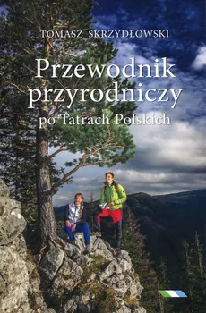 Przewodnik przyrodniczy po Tatrach Polskich - Outlet - Tomasz Skrzydłowski