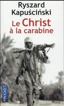 Le Christ a la carabine - Ryszard Kapuściński