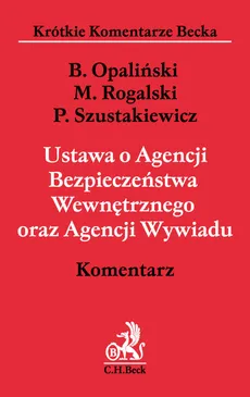 Ustawa o Agencji Bezpieczeństwa Wewnętrznego oraz Agencji Wywiadu Komentarz - Bartłomiej Opaliński, Maciej Rogalski, Przemysław Szustakiewicz