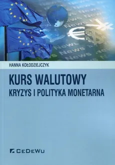Kurs walutowy kryzys i polityka monetarna - Outlet - Hanna Kołodziejczyk