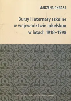 Bursy i internaty szkolne w województwie lubelskim w latach 1918-1998 - Marzena Okrasa
