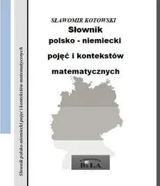 Słownik polsko-niemiecki pojęć i kontekstów matematycznych - Outlet - Sławomir Kotowski