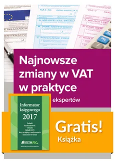 Najnowsze zmiany w VAT w praktyce Wyjaśnienia ekspertów + Informator księgowego 2017