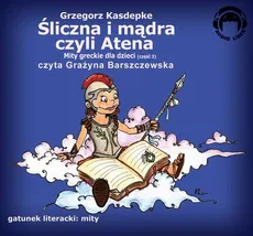 Mity Greckie Dla Dzieci (cz.3) - Śliczna i Mądra Czyli Atena - Grzegorz Kasdepke