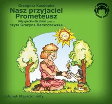 Mity Greckie Dla Dzieci (cz.1) - Nasz Przyjaciel Prometeusz - Grzegorz Kasdepke