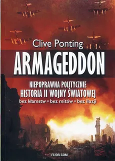Armageddon Niepoprawna politycznie historia II wojny światowej - Clive Ponting