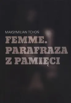 Femme Parafraza z pamięci - Maksymilian Tchoń