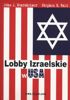 Lobby Izraelskie w USA - Mearscheimer John J., Walt Stephen M.