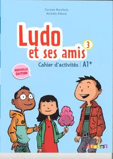 Ludo et ses amis 3 Nouvelle Cahier d'actitites - Michele Albero, Corinne Marchois