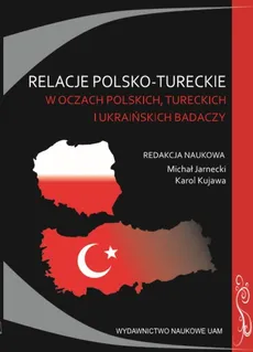 Relacje polsko-tureckie w oczach polskich, tureckich i ukraińskich badaczy. Zbiór studiów - Outlet