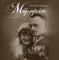 Mój ojciec - Zofia Pilecka-Optułowicz