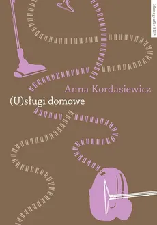 (U)sługi domowe - Anna Kordasiewicz