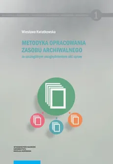 Metodyka opracowania zasobu archiwalnego - Wiesława Kwiatkowska