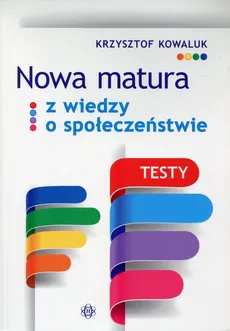 Nowa matura z Wiedzy o społeczeństwie Testy - Outlet - Krzysztof Kowaluk