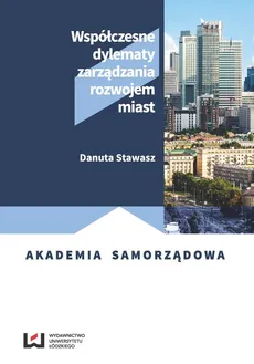 Współczesne dylematy zarządzania rozwojem miast - Danuta Stawasz