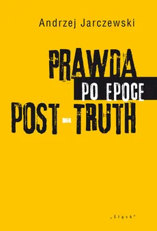 Prawda po epoce POST-TRUTH - Outlet - Andrzej Jarczewski