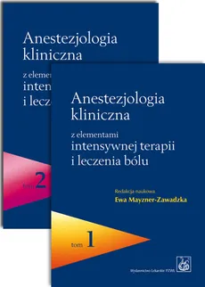 Anestezjologia kliniczna z elementami intensywnej terapii i leczenia bólu Tom 1/2