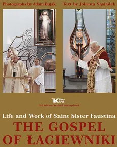 The gospel of Łagiewniki. Life and Work of Saint Sister Faustina