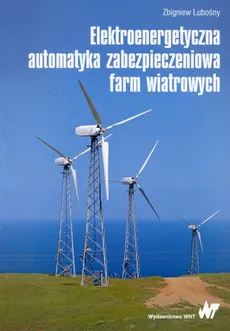 Elektroenergetyczna automatyka zabezpieczeniowa farm wiatrowych - Zbigniew Lubośny