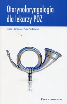 Otorynolaryngologia dla lekarzy POZ - Jurek Olszewski, Piotr Pietkiewicz
