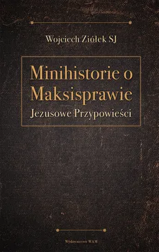 Minihistorie o maksisprawie - Wojciech Ziółek