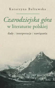 Czarodziejska góra w literaturze polskiej - Outlet - Katarzyna Bałżewska