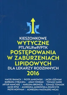 Kieszonkowe wytyczne PTL/KLRwP/PTK postępowania w zaburzeniach lipidowych dla lekarzy rodzinnych 2016 - Maciej Banach, Piotr Jankowski, Jacek Jóźwiak