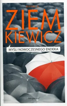 Myśli nowoczesnego endeka - Ziemkiewicz Rafał A.