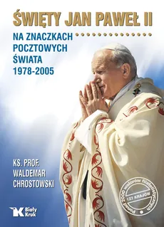Święty Jan Paweł II na znaczkach pocztowych świata 1978-2005 - Outlet - Waldemar Chrostowski