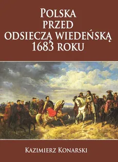 Polska przed odsieczą wiedeńską 1683 roku - Outlet - Kazimierz Konarski