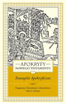 Apokryfy Nowego Testamentu Ewangelie apokryficzne Tom 1 część 1 - Marek Starowieyski