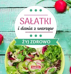Sałatki i dania z warzyw - Żyj zdrowo - Outlet - Goretti Guziak Maria